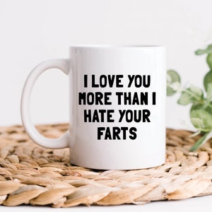 I Love You More Than I Hate Your Farts Coffee Mug, Husband Gift, Wife Gifts, Funny Husband or Boyfriend Gift, Unique Birthday Gifts