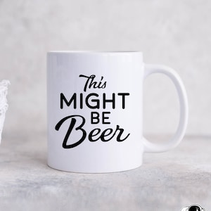 This Might Be Beer Coffee Mug, Beer Gifts, Beer Mugs, Beer Lover Gift, Funny Dad Gifts, Father&#39;s Day Gifts, Coworker Gift, Dad Birthday Gift