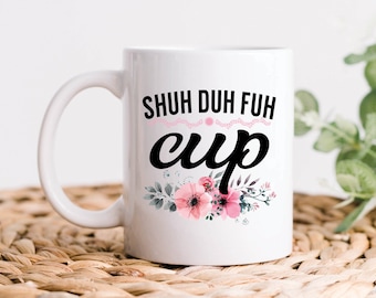 Shuh Duh Fuh Tasse Kaffeebecher, sarkastische Geschenke, Profanität Geschenke, Fluch Wort Shut Up Geschenk