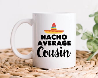 Nacho Average Cousin Coffee Mug, Cousin Gifts, Cousin Mug, Funny Family Reunion Gifts, Birthday Fiesta Gift, Cousin Coffee Mugs