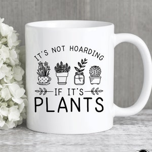 Plant Mug, Plant Gifts, It's Not Hoarding If It's Plants Coffee Mug, Funny Gardening and Succulent Gift image 1