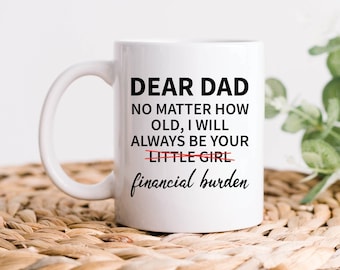 Dear Dad Financial Burden From Your Daughter Mug, Dad Gifts, Dad Mugs, Funny Father's Day Gifts, Birthday Gifts, Dad Coffee Mugs
