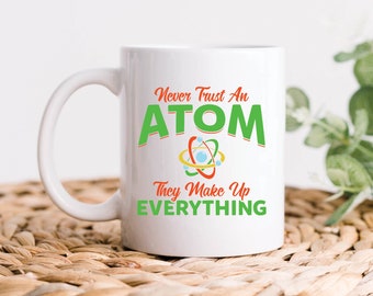 Never Trust An Atom Coffee Mug, Chemistry Gifts, Teacher Mugs, Sarcastic Science Gifts, Physics Teacher Gift, Chemistry Coffee Mug