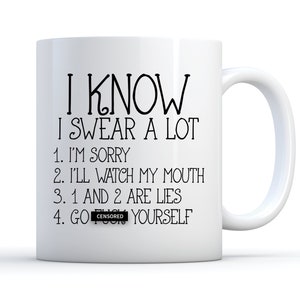 I Know I Swear a Lot Go F*ck Yourself Coffee Mug, Profanity Mug, Work Gifts, Funny Work or Coworker Curse Gift