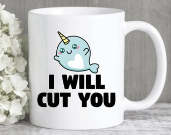 Narwhal I Will Cut You Coffee Mug, Narwhal Gifts, Narwhal Mug, Funny Sassy Coworker Gifts, Friend Gifts