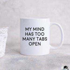 Mind Has Too Many Tabs Open Coffee Mug, Computer Mug, Developer Gifts, Funny Coding Coffee Mugs, Programming Gift