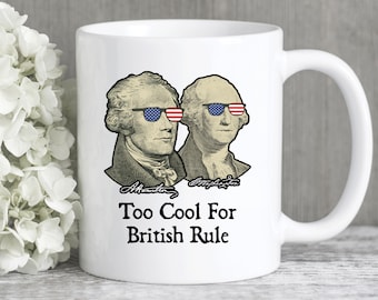 American History Gifts, History Mugs, Too Cool For British Rule Coffee Mug, President Hamilton Washington Patriotic USA Gift