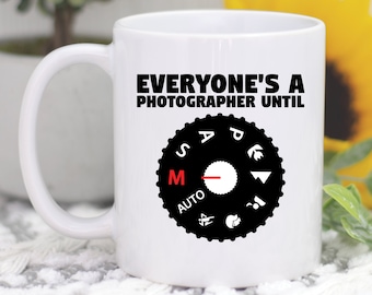 Everyone's A Photographer Until Coffee Mug, Photographer Gift, Photographer Mug, Funny Camera and Photo Gift