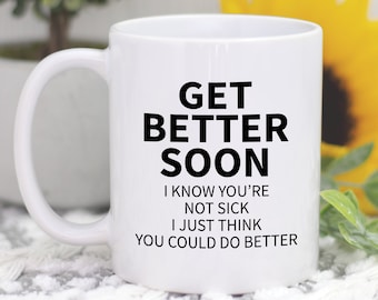 Get Better Soon Not Sick But You Could Do Better Coffee Mug, Get Better Mug, Funny Coworker Gift, Best Friend Gifts, Boss Gifts