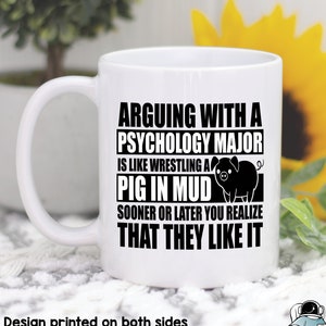 Arguing With a Psychology Major Like Wrestling a Pig In Mud Mug, Psychology Coffee Mug, Funny Psychologist or Student Graduation Gift