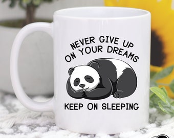 Never Give Up On Your Dreams Keep Sleeping Panda Coffee Mug, Panda Gifts, Lazy Mug, Lazy Sarcastic Friend Birthday Gift