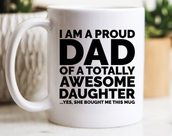 Proud Dad of a Totally Awesome Daughter Coffee Mug, Dad Gifts, Dad Mugs, Funny Father's Day Gifts, Birthday Gift, Dad Coffee Mugs