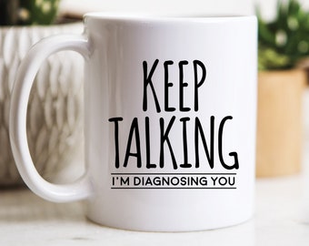 Keep Talking I'm Diagnosing You Coffee Mug, Psychology Gifts, Psychology Mug, Psychology Major or Psychologist Gift