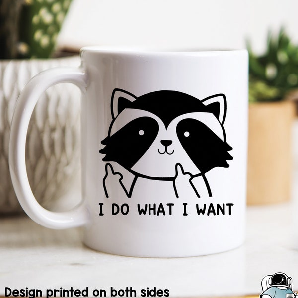 Raccoon Gifts, Raccoon Mug, I Do What I Want Funny Raccoon Coffee Mug, Funny Friend or Animal Lover Gift, Unique Gifts