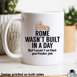 Contractor Gifts, History Gifts, Rome Wasn't Built In A Day Coffee Mug, Coworker Contractor Boss or CEO History Gift