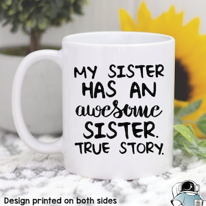 Awesome Sister True Story Mug, Sister Mug, Sister Gifts, Funny Sibling Birthday Gift, Aunt Gift
