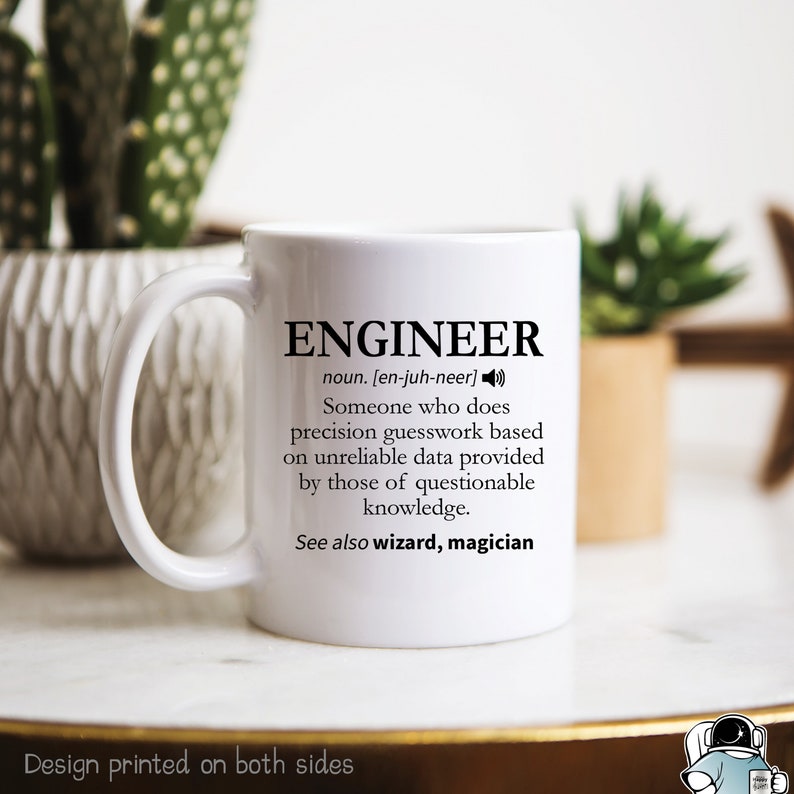 May include: White ceramic mug with a black and white design. The mug features a definition of the word "engineer" with the text "Someone who does precision guesswork based on unreliable data provided by those of questionable knowledge. See also wizard, magician".
