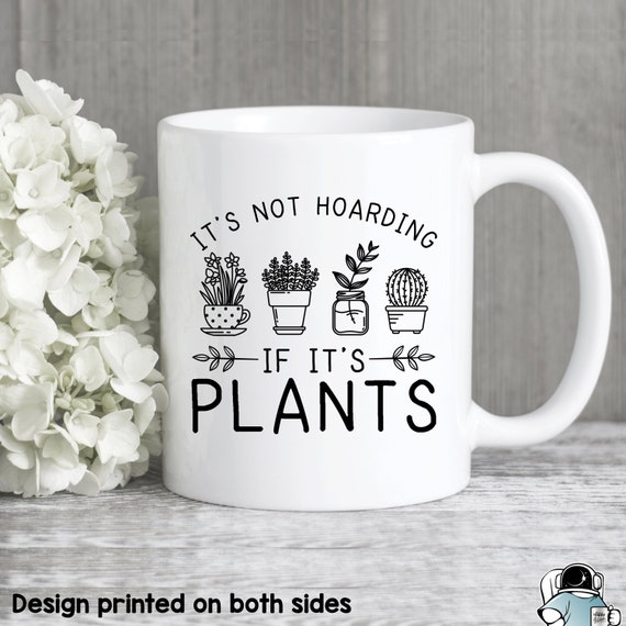 Hoarding Plants Mug Gardening Mug Plant Mug Gardener Gift Etsy