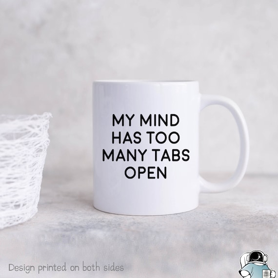 Mind Has Too Many Tabs Open Coffee Mug, Computer Mug, Developer Gifts, Funny Coding Coffee Mugs, Programming Gift