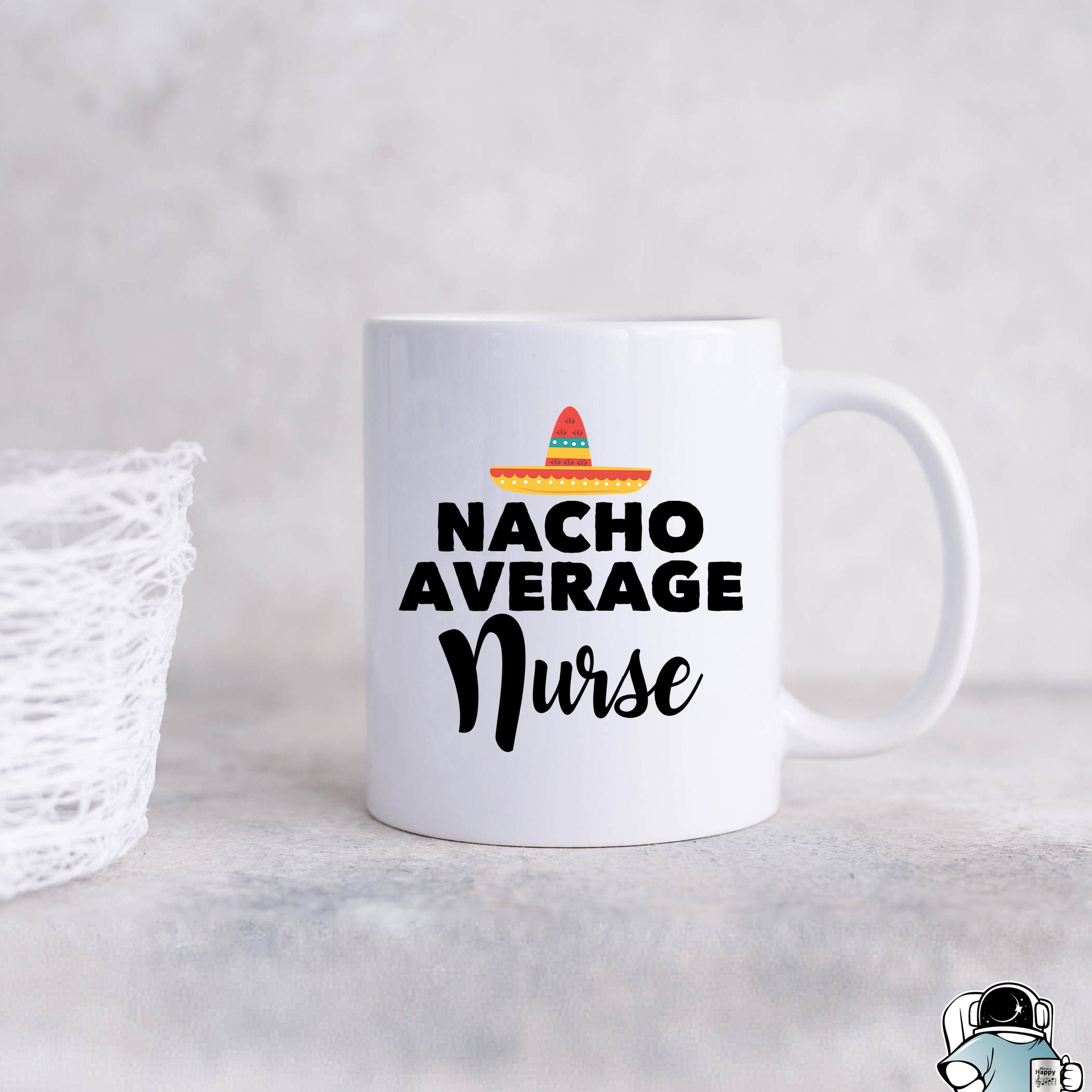 Nurse Mug Gifts For Nurses Nurse Coffee Mug Nacho Average Nurse Funny Nurse Gift Nurse Mug Gifts For Nurses Nurse Coffee Mug Nacho Average Nurse Funny Nurse Gift