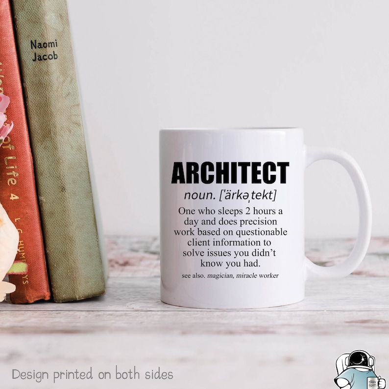 May include: White ceramic mug with a black design that says "ARCHITECT" and defines the word as "One who sleeps 2 hours a day and does precision work based on questionable client information to solve issues you didn't know you had. See also, magician, miracle worker."