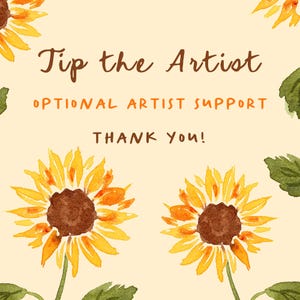 May include: A watercolor illustration featuring two sunflowers with yellow petals and brown centers. The text "Tip the Artist" is written in brown script, with "OPTIONAL ARTIST SUPPORT" and "THANK YOU!" in orange.