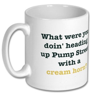 DERRY GIRLS Mug - What Were You Doing on Pump Street with Cream Horn