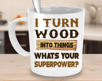 Woodworker Christmas Gift Mug, Handyman or Carpenter Gift, Woodworking Gifts, Birthday Gift for Woodworkers, I Turn Wood Into Things