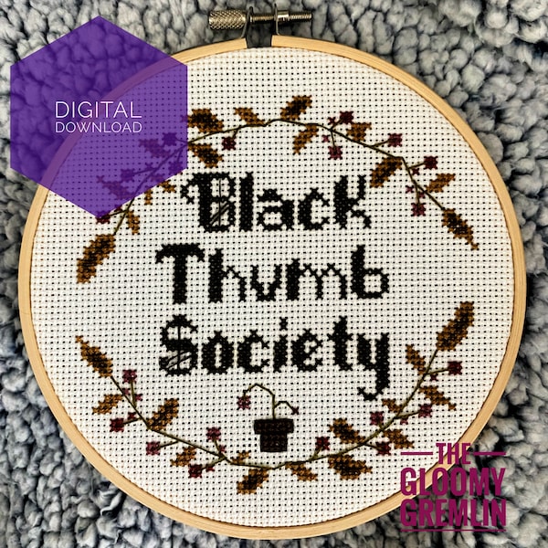 Black Thumb Society Cross Stitch - Modern, Subversive, Plant Killer, Floral, Plant Mom, Plant Dad, Green Thumb, Funny, Xstitch Pattern