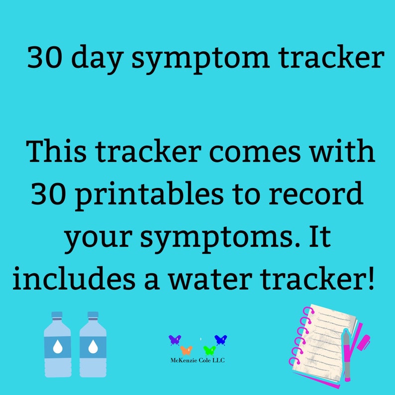Puede incluir: Un fondo azul con texto blanco que dice "30 day symptom tracker". Debajo del texto hay una descripci&oacute;n que dice "This tracker comes with 30 printables to record your symptoms. It includes a water tracker!" Hay dos botellas de agua azules con una gota de agua azul dentro de cada botella. Debajo de las botellas de agua, un aviso de copyright que dice "McKenzie Cole LLC". Hay tres mariposas de colores encima del aviso de copyright. A la derecha del texto, una libreta blanca con una espiral rosa y un bol&iacute;grafo rosa.