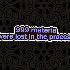 May include: A sticker with the text "999 materia were lost in the process" in a white-bordered, purple and brown design. The background is a dark pattern of swirling shapes.