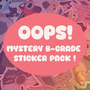 May include: A collection of assorted stickers featuring a large pink oval overlay with white text that reads OOPS! MYSTERY B-GRADE STICKER PACK !. The stickers underneath display various colorful graphic illustrations and character designs.