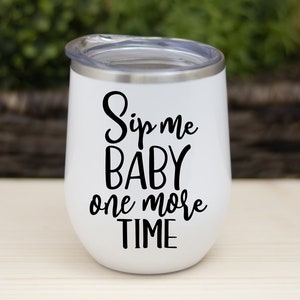 Sip Me Baby One More Time, Stemless Tumbler, Wine Glass, Stemless Wine Glass, Decal ONLY