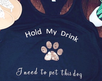 Hold my drink, shirt gift, dog lover gift, dog mom shirt, dog mom tank, drinking tank, gift for her, pet dog shirt, pet lover gift