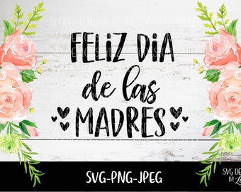 Spanish SVG file Mothers Day, Feliz Dia de las madres SVG Spanish Cut and Vector Files for Cricut and Silhouette, SVG Sayings Vinyl Files