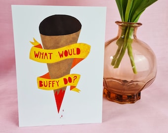 A6 What would buffy do? print