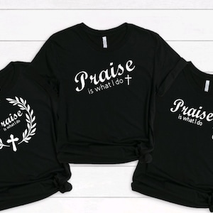 Praise Is What I Do, Praise & Worship T Shirt, WordupTreasures, Christian T Shirts, Christian Apparel, Christian Gifts, Gifts For Christians