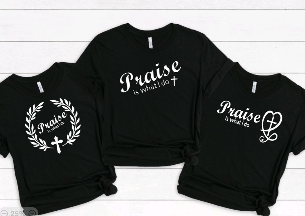 Praise Is What I Do Shirt Praise Is What I Do Shirt