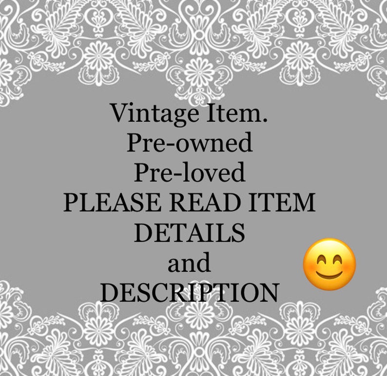 May include: A grey background with white lace trim and text that reads "Vintage Item. Pre-owned. Pre-loved. PLEASE READ ITEM DETAILS and DESCRIPTION" with a smiling emoji.
