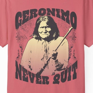 Geronimo Never Quit Comfort Colors Relaxed Fit Tee, 3D