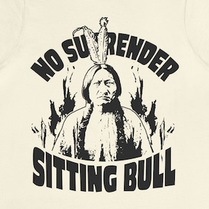 Sitting Bull, No Surrender  Premium T-Shirt, Warrior Spirit Leader Inspiration
