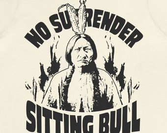 Sitting Bull, No Surrender  Premium T-Shirt, Warrior Spirit Leader Inspiration