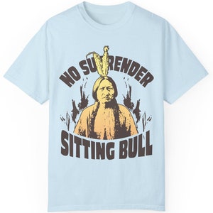 Sitting Bull No Surrender Comfort Colors Relaxed Fit Tee, 3D