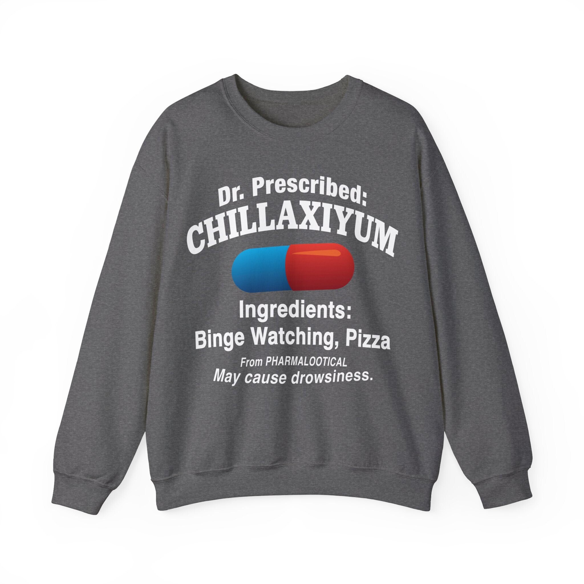 Chillaxiyum Fleece Sweatshirt, Dr Prescribed, Binge Watching, Pizza. Inspire Relaxation