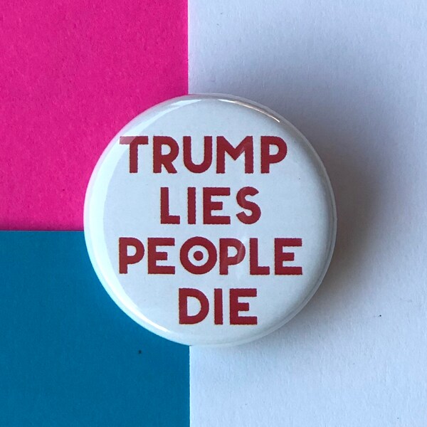 Trump Lies People Die Button, 1.25 Inch Trump Lies Pinback Button, Anti Trump Button