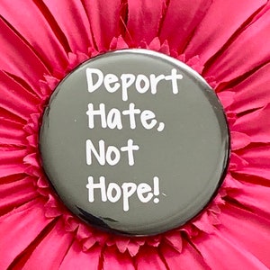 Deport Hate Not Hope 2.25 inch Pinback Button, Immigrant Rights Pin, Pro Immigrant Pinback Button