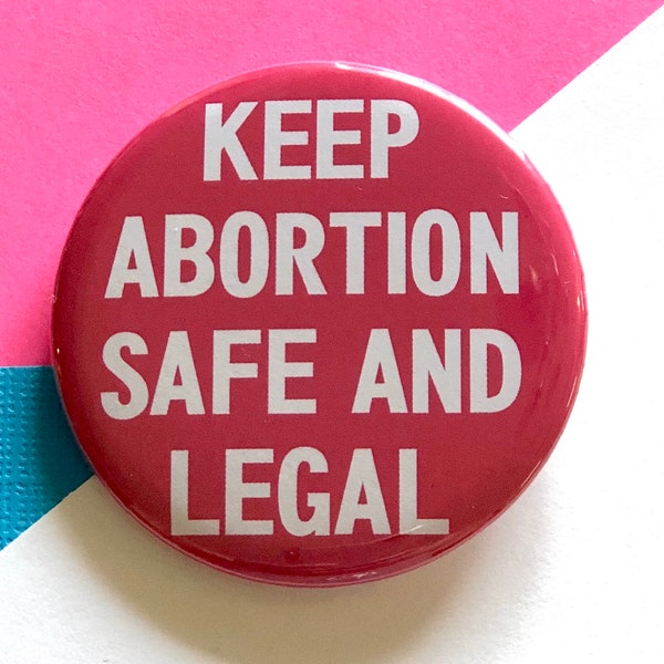 Keep Abortion Safe and Legal Button, 1.25 Inch or 2.25 inch Pro Choice Pinback Button, Save Roe Button, Women's Rights Reproductive Rights