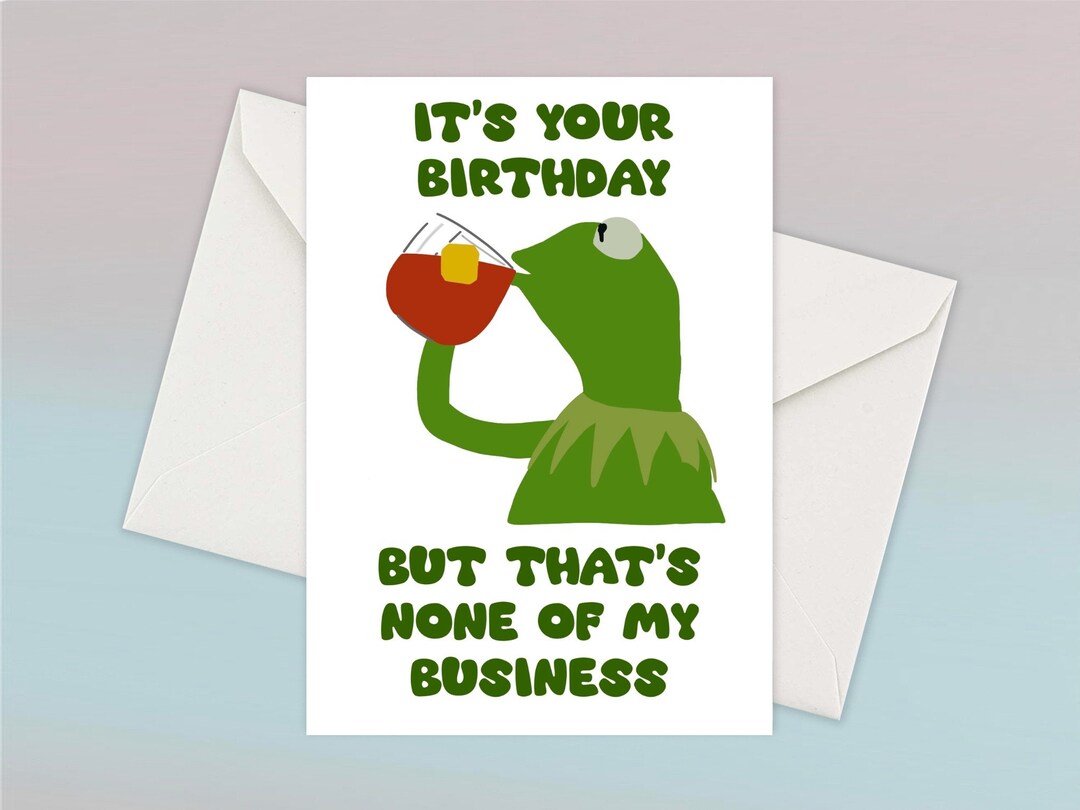 Kermit Meme Birthday Card Happy Birthday, None of My Business