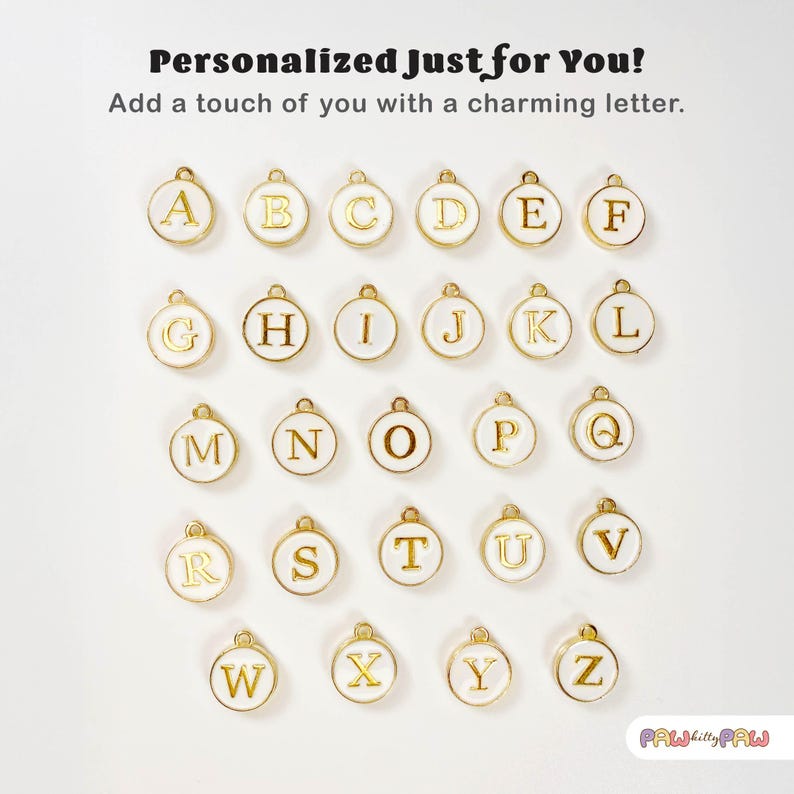 May include: White round charms with gold letters of the alphabet A through Z.  Personalized Just for You! Add a touch of you with a charming letter.