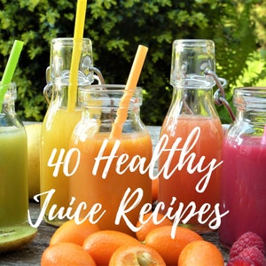 40 Healthy Juice Recipes